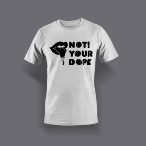Not Your Dope Tee